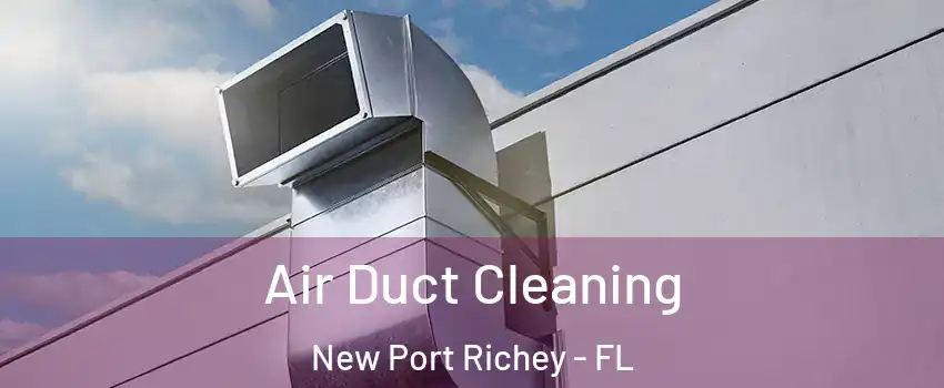  Air Duct Cleaning New Port Richey - FL