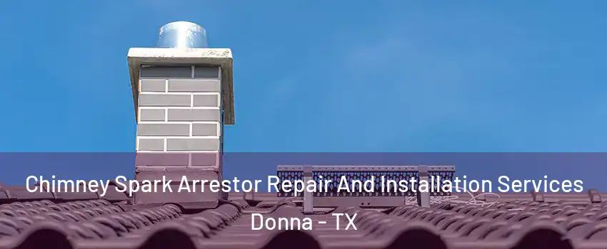  Chimney Spark Arrestor Repair And Installation Services Donna - TX