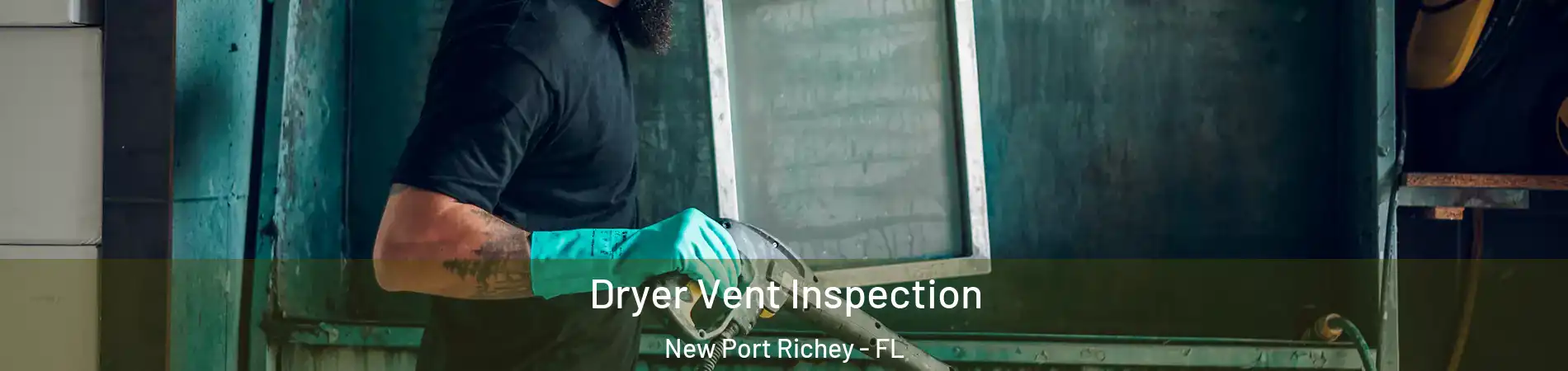  Dryer Vent Inspection New Port Richey - FL