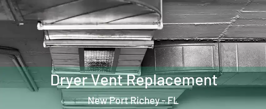  Dryer Vent Replacement New Port Richey - FL