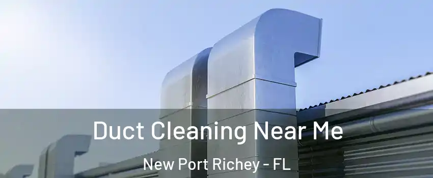  Duct Cleaning Near Me New Port Richey - FL