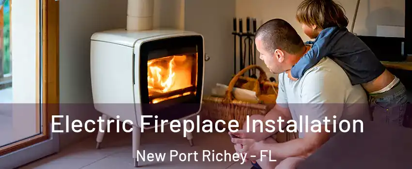  Electric Fireplace Installation New Port Richey - FL