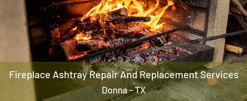 Fireplace Ashtray Repair And Replacement Services Donna - TX