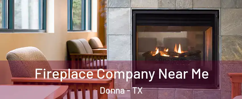  Fireplace Company Near Me Donna - TX