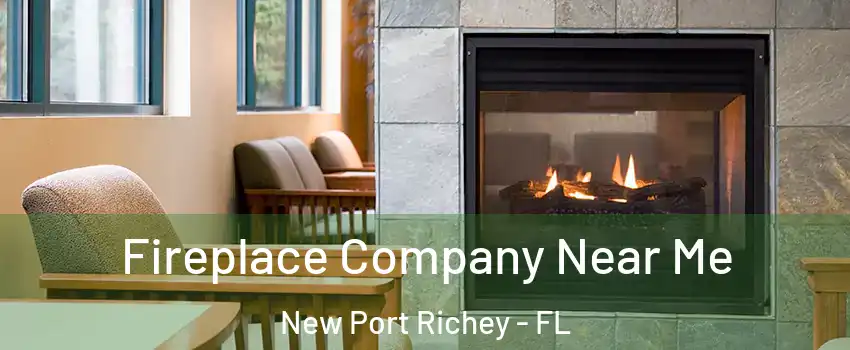  Fireplace Company Near Me New Port Richey - FL