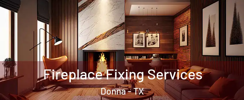Fireplace Fixing Services Donna - TX