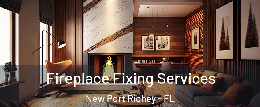  Fireplace Fixing Services New Port Richey - FL