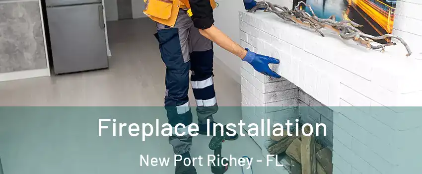  Fireplace Installation New Port Richey - FL
