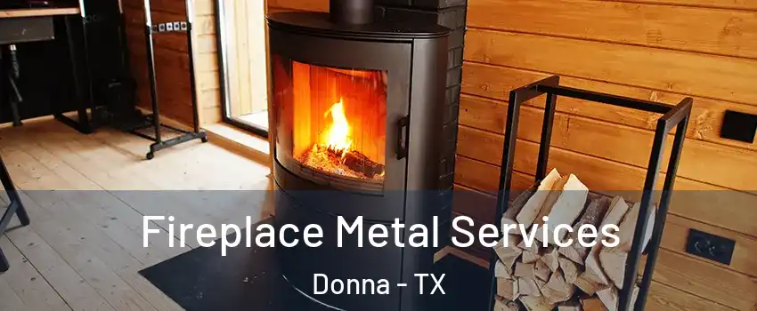  Fireplace Metal Services Donna - TX