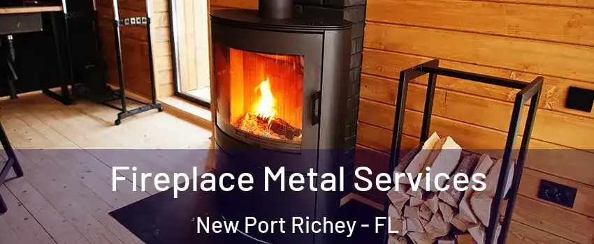  Fireplace Metal Services New Port Richey - FL