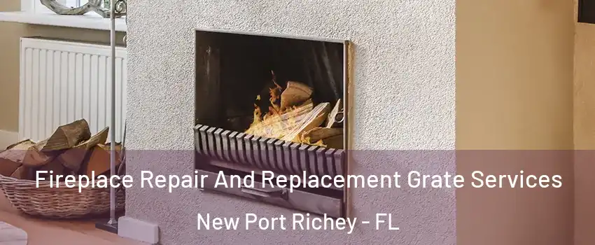  Fireplace Repair And Replacement Grate Services New Port Richey - FL