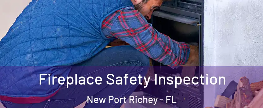  Fireplace Safety Inspection New Port Richey - FL