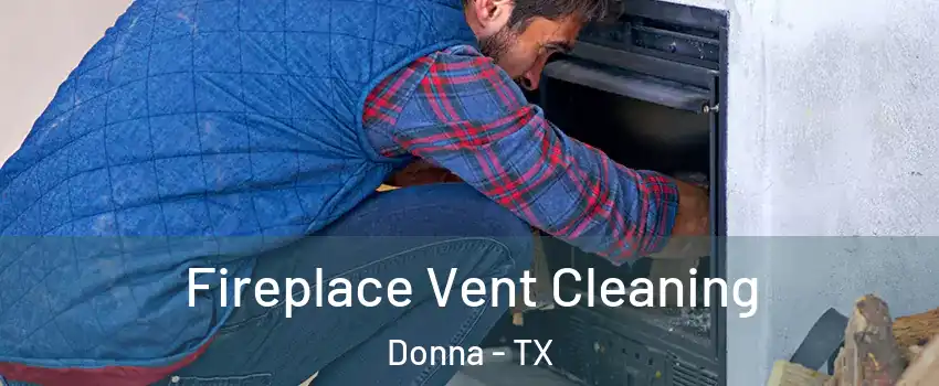 Fireplace Vent Cleaning Donna - TX