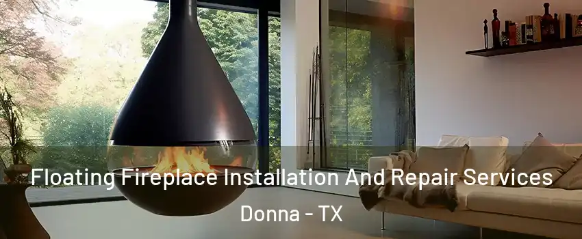 Floating Fireplace Installation And Repair Services Donna - TX