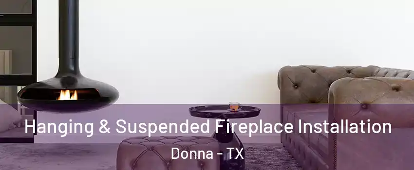 Hanging & Suspended Fireplace Installation Donna - TX