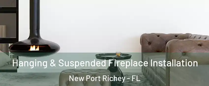 Hanging & Suspended Fireplace Installation New Port Richey - FL