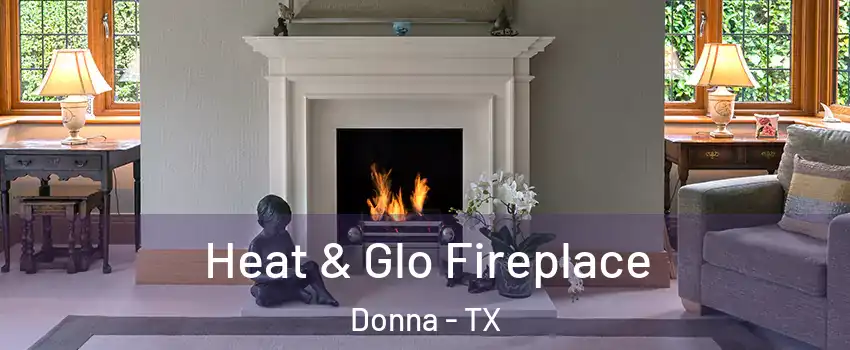 Heat & Glo Fireplace Donna - TX