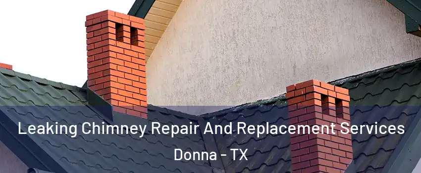  Leaking Chimney Repair And Replacement Services Donna - TX