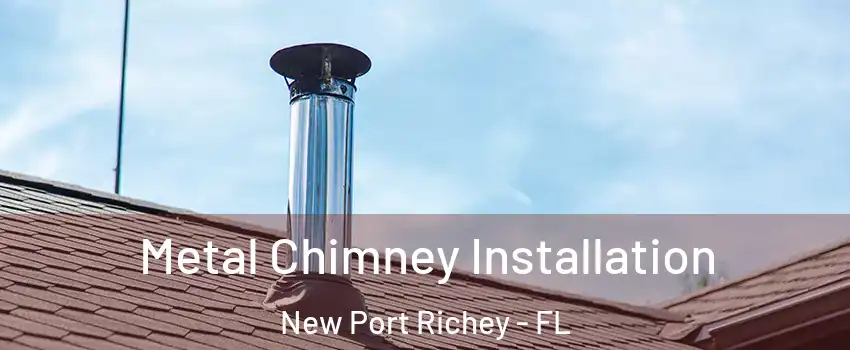  Metal Chimney Installation New Port Richey - FL