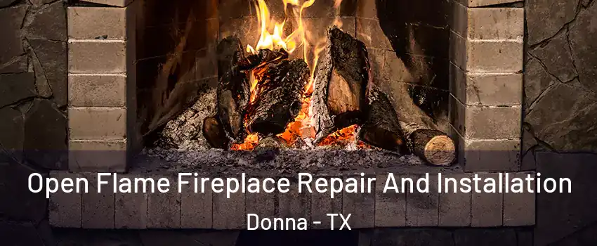 Open Flame Fireplace Repair And Installation Donna - TX
