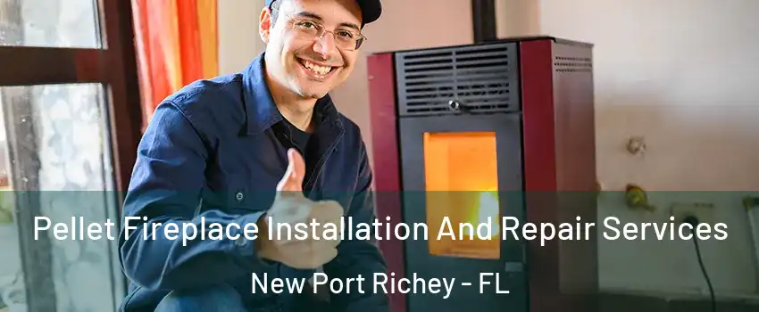  Pellet Fireplace Installation And Repair Services New Port Richey - FL