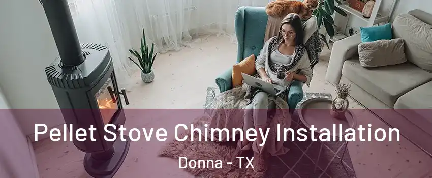 Pellet Stove Chimney Installation Donna - TX