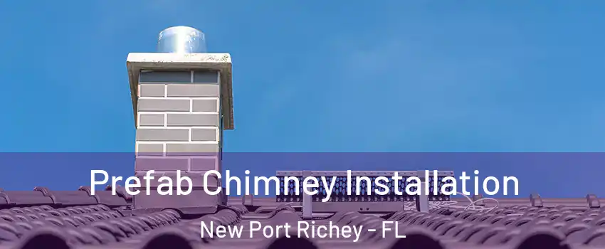  Prefab Chimney Installation New Port Richey - FL