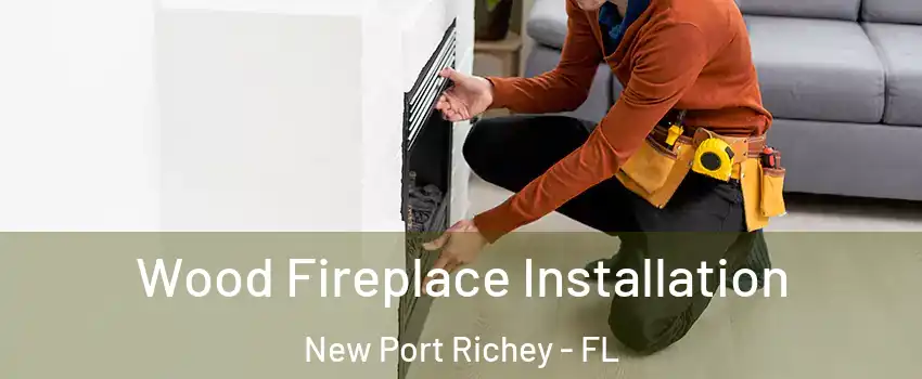  Wood Fireplace Installation New Port Richey - FL